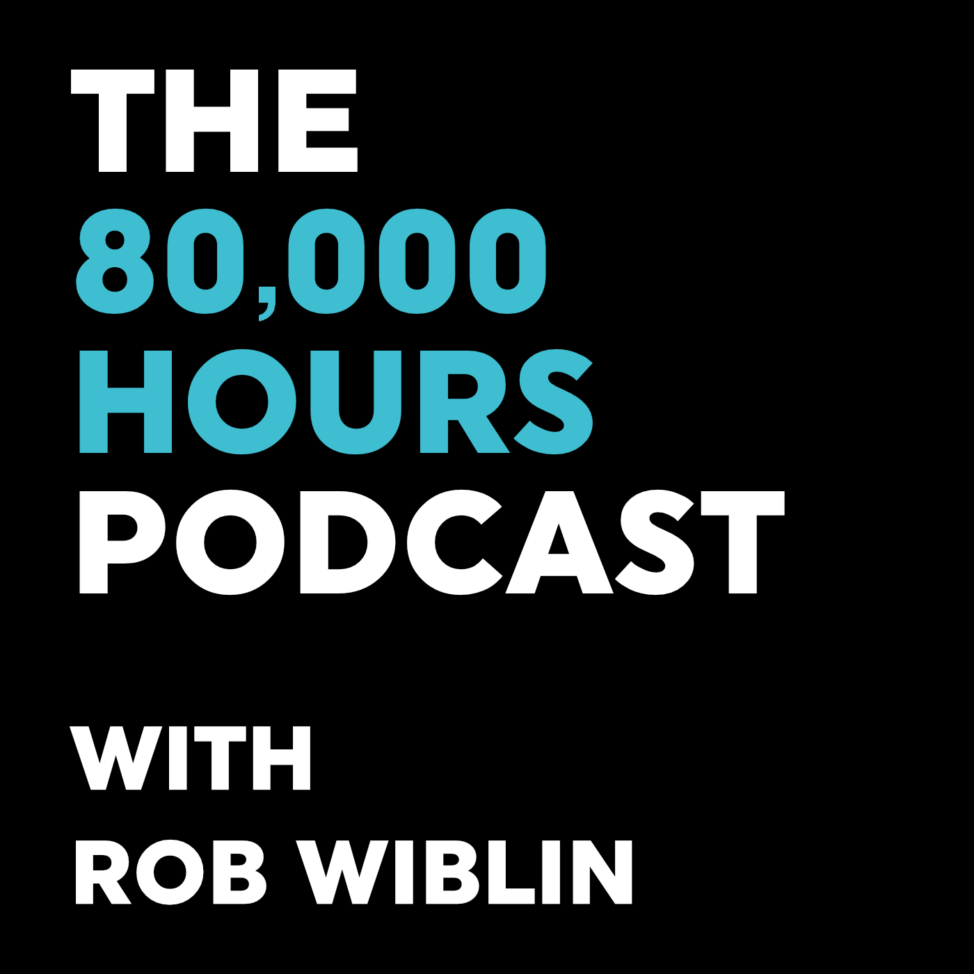 The 80,000 Hours Podcast with Rob Wiblin