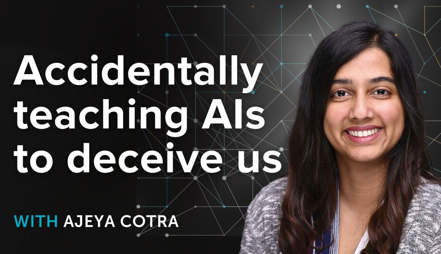 Ajeya Cotra on accidentally teaching AI models to deceive us