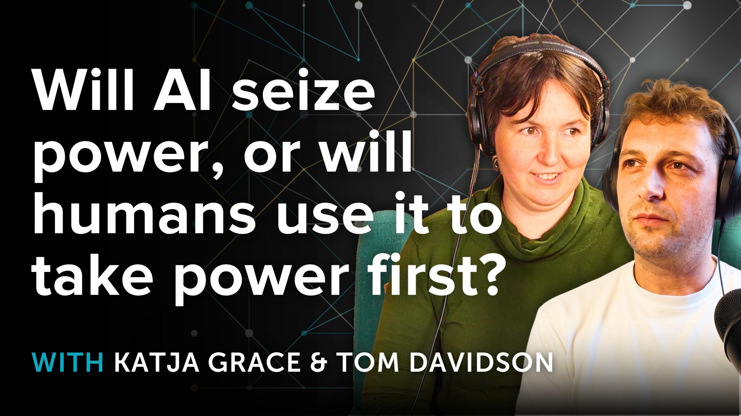 Will AI take power — or will humans use it to take power first? With Katja Grace and Tom&nbsp;Davidson